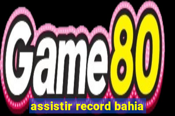 assistir record bahia